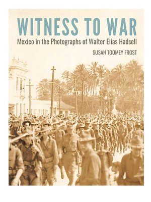 cover image of Witness to War: Mexico in the Photographs of Walter Elias Hadsell